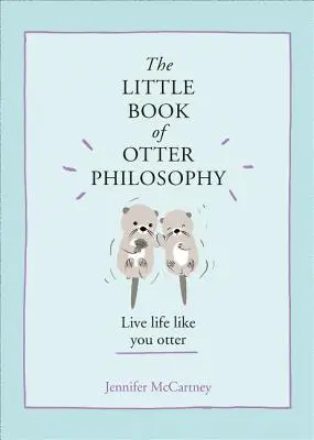 A vidra filozófiájának kis könyve (A kis állatfilozófiai könyvek) - The Little Book of Otter Philosophy (the Little Animal Philosophy Books)