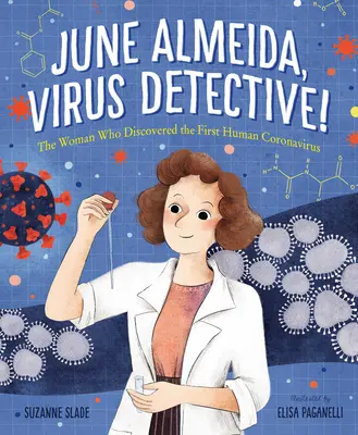 June Almeida, vírusnyomozó!: A nő, aki felfedezte az első emberi koronavírust - June Almeida, Virus Detective!: The Woman Who Discovered the First Human Coronavirus