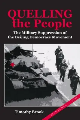 A nép elnyomása: A pekingi demokráciamozgalom katonai elfojtása - Quelling the People: The Military Suppression of the Beijing Democracy Movement