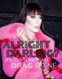 Alright Darling?: Současná drag scéna - Alright Darling?: The Contemporary Drag Scene