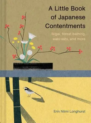 A Little Book of Japanese Contentments: Ikigai, erdei fürdőzés, Wabi-Sabi és még sok más (Japán könyvek, Mindfulness könyvek, könyvek a kultúráról, spirituális könyvek - A Little Book of Japanese Contentments: Ikigai, Forest Bathing, Wabi-Sabi, and More (Japanese Books, Mindfulness Books, Books about Culture, Spiritual