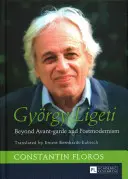 Ligeti György; Az avantgárdon és a posztmodernizmuson túl. Fordította Ernest Bernhardt-Kabisch - Gyrgy Ligeti; Beyond Avant-garde and Postmodernism. Translated by Ernest Bernhardt-Kabisch