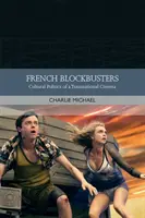 Francia kasszasikerek: A transznacionális mozi kultúrpolitikája - French Blockbusters: Cultural Politics of a Transnational Cinema