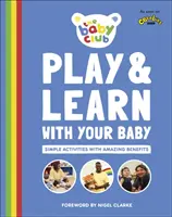 Játssz és tanulj a babáddal - Egyszerű tevékenységek elképesztő előnyökkel - Play and Learn With Your Baby - Simple Activities with Amazing Benefits