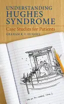 A Hughes-szindróma megértése: Esettanulmányok a betegek számára - Understanding Hughes Syndrome: Case Studies for Patients