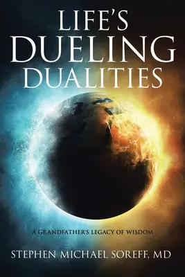 Az élet párbajozó kettősségei: Egy nagyapa bölcsességgel teli hagyatéka - Life's Dueling Dualities: A Grandfather's Legacy of Wisdom