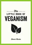 A veganizmus kis könyve - Tippek és tanácsok a jó élethez együttérző vegánként - Little Book of Veganism - Tips and Advice on Living the Good Life as a Compassionate Vegan