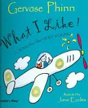 Amit szeretek! Versek a legkisebbeknek - What I Like!: Poems for the Very Young