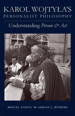 Karol Wojtyla perszonalista filozófiája: A személy és az ACT megértése - Karol Wojtyla's Personalist Philosophy: Understanding Person and ACT