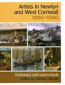 Művészek Newlynben és Nyugat-Cornwallban, 1880-1940 - Szótár és forrásgyűjtemény - Artists in Newlyn and West Cornwall, 1880-1940 - A Dictionary and Source Book