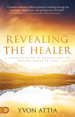 A gyógyító feltárása: Teljes útmutató Jézus gyógyító erejének megnyilvánulásához - Revealing the Healer: A Complete Guide to Manifesting the Healing Power of Jesus