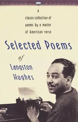 Langston Hughes válogatott versei: Klasszikus versgyűjtemény az amerikai versek mesterétől - Selected Poems of Langston Hughes: A Classic Collection of Poems by a Master of American Verse