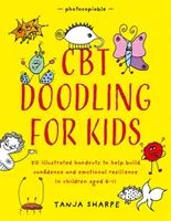 CBT Doodling for Kids: 50 illusztrált kézikönyv a 6-11 éves gyermekek önbizalmának és érzelmi ellenálló képességének fejlesztéséhez - CBT Doodling for Kids: 50 Illustrated Handouts to Help Build Confidence and Emotional Resilience in Children Aged 6-11