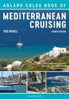 The Adlard Coles Book of Mediterranean Cruising: 4. kiadás - The Adlard Coles Book of Mediterranean Cruising: 4th Edition