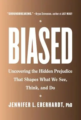 Elfogult: A rejtett előítéletek feltárása, amelyek meghatározzák azt, amit látunk, gondolunk és teszünk - Biased: Uncovering the Hidden Prejudice That Shapes What We See, Think, and Do