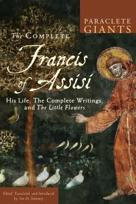 Teljes Assisi Ferenc: Az élete, a teljes írások és a kis virágok - Complete Francis of Assisi: His Life, the Complete Writings, and the Little Flowers