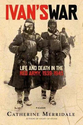 Iván háborúja: Élet és halál a Vörös Hadseregben, 1939-1945 - Ivan's War: Life and Death in the Red Army, 1939-1945