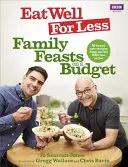 Eat Well for Less: Családi lakomák kis költségvetéssel - Eat Well for Less: Family Feasts on a Budget