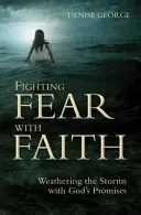 A félelemmel szembeni küzdelem a hittel: A viharok leküzdése Isten ígéreteivel - Fighting Fear with Faith: Weathering the Storms with God's Promises