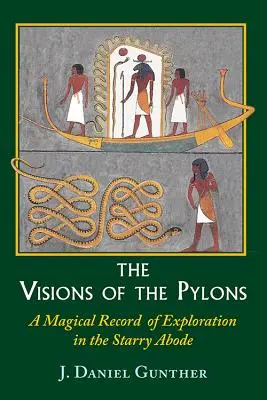 A pylonok látomásai: Mágikus feljegyzés a csillagok lakhelyének felfedezéséről - The Visions of the Pylons: A Magical Record of Exploration in the Starry Abode