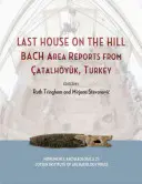 Utolsó ház a dombon: Bach területi beszámolók a törökországi Catalhoyukból - Last House on the Hill: Bach Area Reports from Catalhoyuk, Turkey