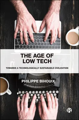 Az alacsony technológia kora: A technológiailag fenntartható civilizáció felé - The Age of Low Tech: Towards a Technologically Sustainable Civilization