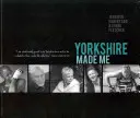 Yorkshire Made Me