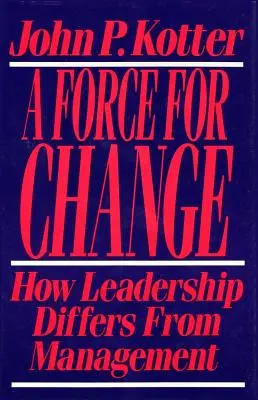 A változás ereje: Hogyan különbözik a vezetés a menedzsmenttől - Force for Change: How Leadership Differs from Management