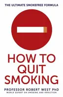 Hogyan szokjunk le a dohányzásról - A végső füstmentes formula (West Robert professzor (az egészségpszichológia professzora és a dohánytudományok igazgatója)) - How To Quit Smoking - The Ultimate SmokeFree Formula (West Professor Robert (Professor of Health Psychology and Director of Tobacco Studies))