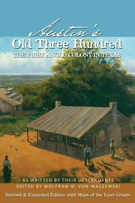 Austin régi háromszázas évei: Az első angol gyarmat Texasban - Austin's Old Three Hundred: The First Anglo Colony in Texas