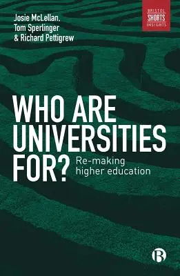 Kiknek valók az egyetemek? Re-Making Higher Education - Who Are Universities For?: Re-Making Higher Education