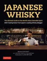 Japán whisky: A világ legkívánatosabb párlatának végső útmutatója Japán vezető whiskybloggerének kóstolási jegyzeteivel - Japanese Whisky: The Ultimate Guide to the World's Most Desirable Spirit with Tasting Notes from Japan's Leading Whisky Blogger