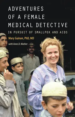 Egy női orvosi nyomozó kalandjai: A himlő és az AIDS nyomában - Adventures of a Female Medical Detective: In Pursuit of Smallpox and AIDS