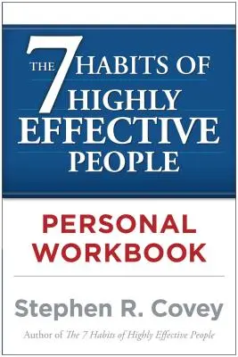 A rendkívül hatékony emberek 7 szokása - Személyes munkafüzet - The 7 Habits of Highly Effective People Personal Workbook