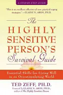 A magasan érzékeny személy túlélési útmutatója: Alapvető készségek a jó élethez egy túlstimuláló világban - The Highly Sensitive Person's Survival Guide: Essential Skills for Living Well in an Overstimulating World