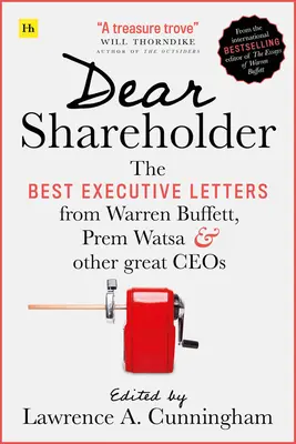 Kedves részvényes! Warren Buffett, Prem Watsa és más nagyszerű vállalatvezetők legjobb vezetői levelei. - Dear Shareholder: The Best Executive Letters from Warren Buffett, Prem Watsa and Other Great Ceos