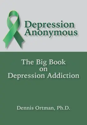 Anonim Depresszió: A depressziófüggőség nagy könyve - Depression Anonymous: The Big Book on Depression Addiction