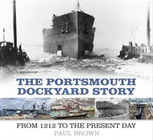 The Portsmouth Dockyard Story: Az 1212-es évektől napjainkig - The Portsmouth Dockyard Story: From 1212 to the Present Day