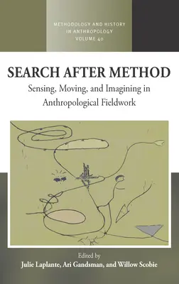 Keresés a módszer után: Érzékelés, mozgás és képzelet az antropológiai terepmunkában - Search After Method: Sensing, Moving, and Imagining in Anthropological Fieldwork