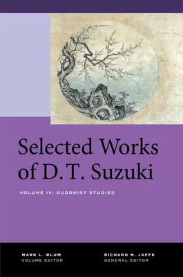 D.T. Suzuki válogatott művei, IV. kötet: Buddhista tanulmányok - Selected Works of D.T. Suzuki, Volume IV: Buddhist Studies