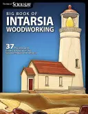 Big Book of Intarsia Woodworking: 37 projekt és szakértői technikák a szegmentáláshoz és az intarziához - Big Book of Intarsia Woodworking: 37 Projects and Expert Techniques for Segmentation and Intarsia