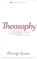 Teozófia: Bevezetés a világ érzékfeletti megismerésébe és az ember rendeltetési helyébe (Cw 9) - Theosophy: An Introduction to the Supersensible Knowledge of the World and the Destination of Man (Cw 9)