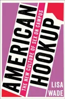 American Hookup: Nová kultura sexu na univerzitě - American Hookup: The New Culture of Sex on Campus