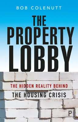 Az ingatlanlobbi: A lakásválság mögött meghúzódó rejtett valóság - The Property Lobby: The Hidden Reality Behind the Housing Crisis