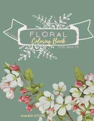 Virágos színezőkönyv: Virágos színezőkönyv felnőtteknek: Virágos színezőkönyv Felnőtteknek 32 oldal 8,5 x 11-es formátumban - Floral Coloring Book: Floral Coloring Book for Adults: Floral Coloring Book ForAdults 32 pages in 8.5 x 11 format