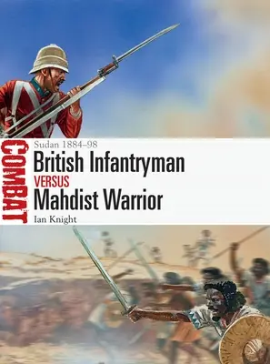 Brit gyalogos kontra mahdista harcos: Szudán 1884-98 - British Infantryman Vs Mahdist Warrior: Sudan 1884-98