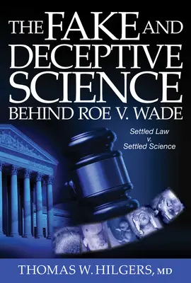 A Roe V. Wade mögött álló hamis és megtévesztő tudomány: Megszilárdult jog? vs. megszilárdult tudomány? - The Fake and Deceptive Science Behind Roe V. Wade: Settled Law? vs. Settled Science?