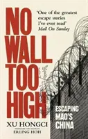 Nincs túl magas fal - Egy ember rendkívüli szökése Mao hírhedt munkatáboraiból - No Wall Too High - One Man's Extraordinary Escape from Mao's Infamous Labour Camps