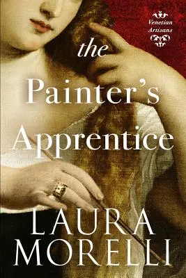 A festő tanonc: Regény a 16. századi Velencéből - The Painter's Apprentice: A Novel of 16th-Century Venice