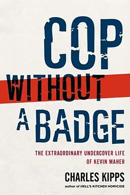 Cop Without a Badge: Kevin Maher rendkívüli beépített emberként való élete - Cop Without a Badge: The Extraordinary Undercover Life of Kevin Maher